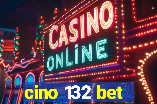 cino 132 bet